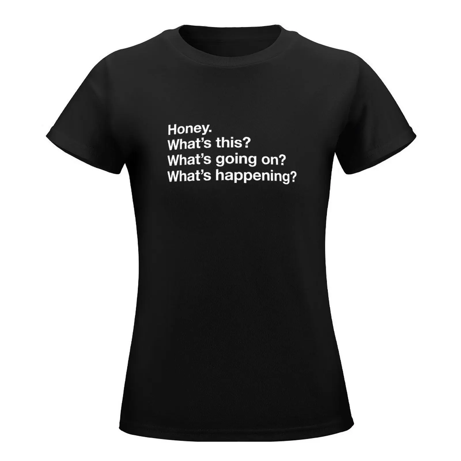 Karen Walker: Honey. Whats this? Whats going on? Whats happening? (Will and Grace) T-Shirt tees aesthetic clothes Women's tops