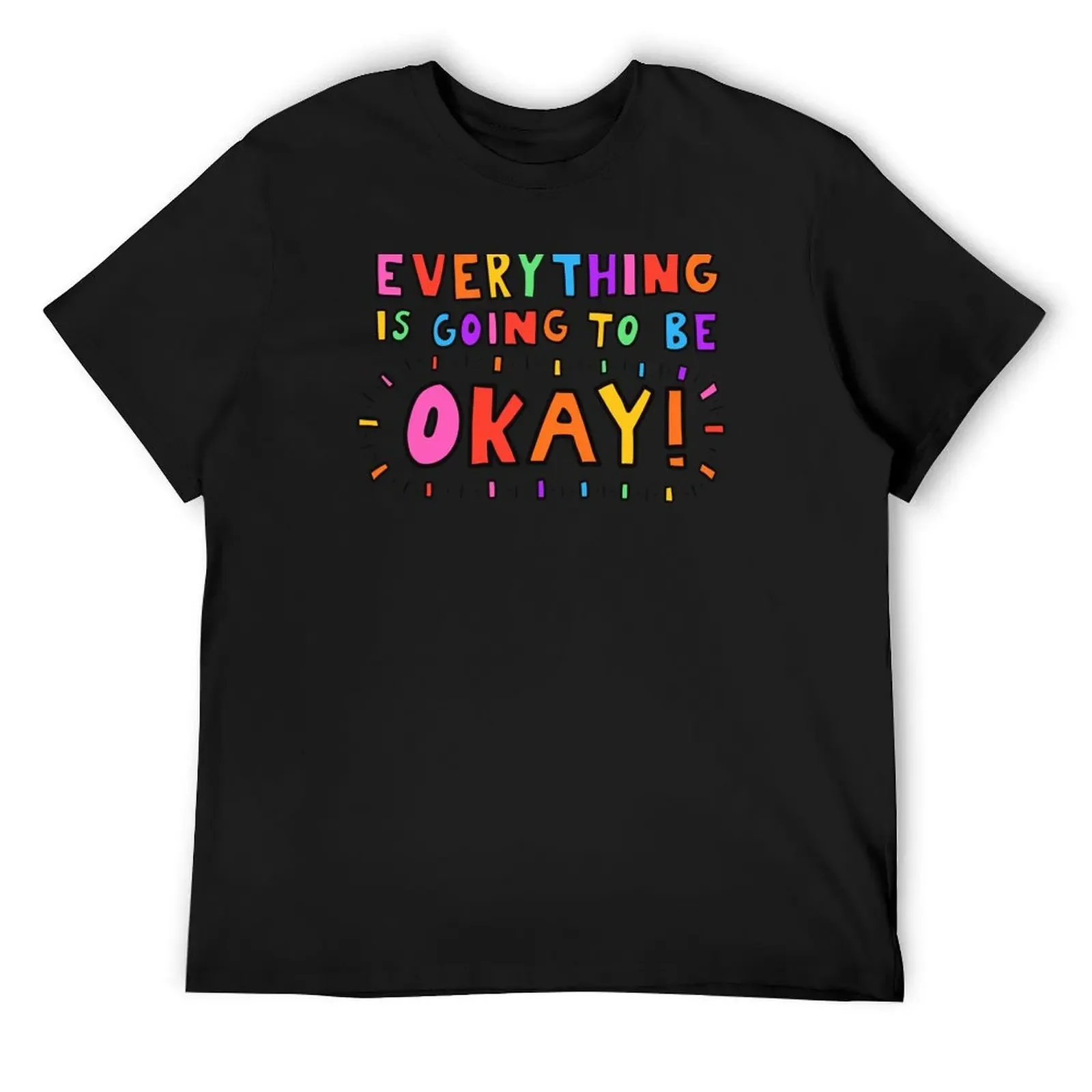 Everything Is Going To Be Okay! T-Shirt blacks custom shirt tops t shirts for men