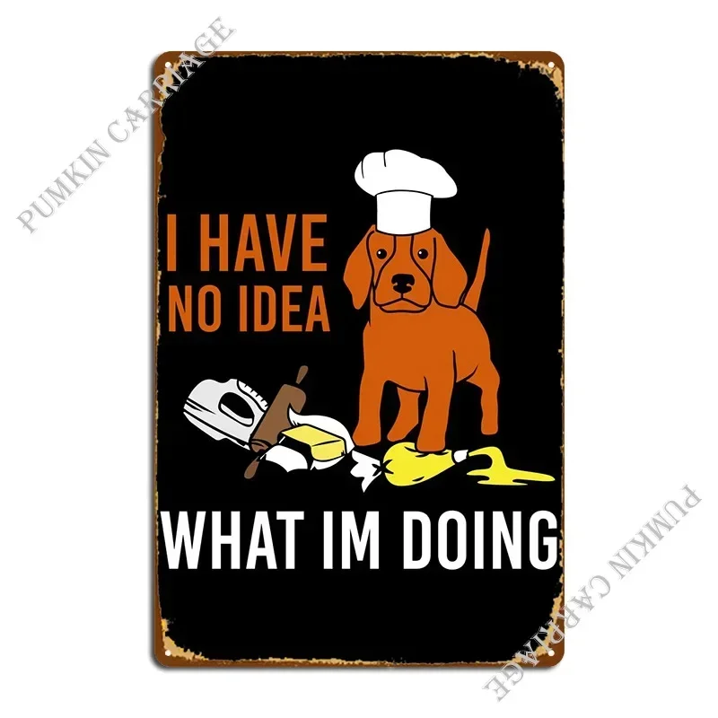 I Have No Idea What Im Do Metal Sign Personalized Wall Wall Decor Cinema Tin Sign Poster