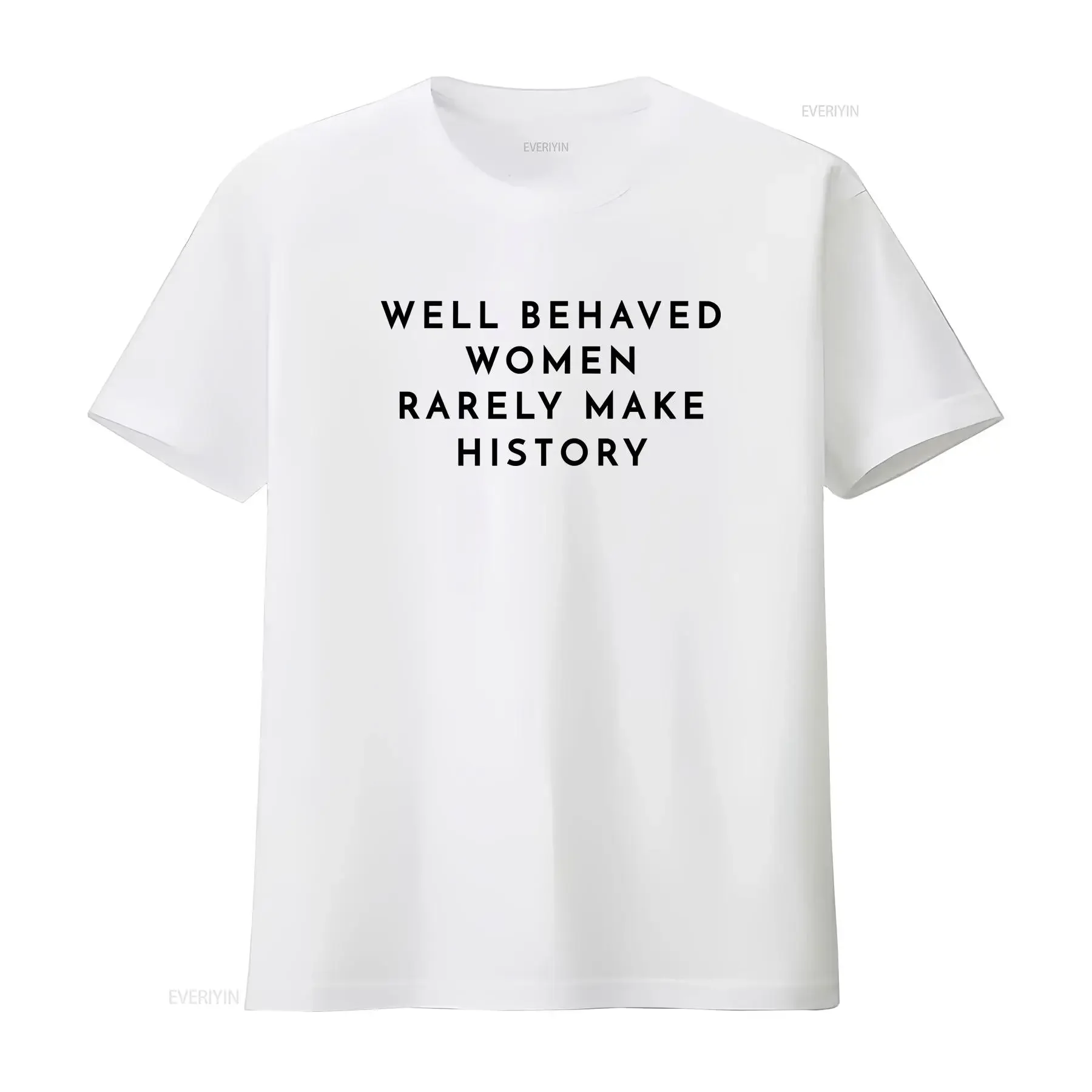 Well Behaved Women Rarely Make History Slogan Top Funny T shirt Idea Eleanor Roosevelt Quote vintage Washed homme Slightly