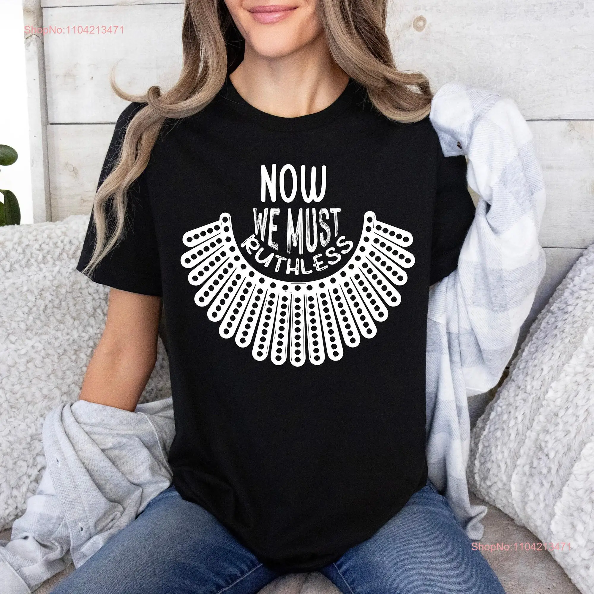 Now We Must Ruthless T Shirt RBG Ruth Bader Ginsburg Feminism FeminisT Women Rights EmpowermenT Dissent