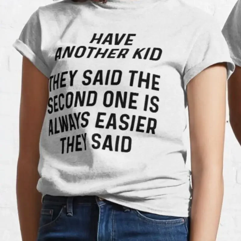 Have Another Kid They Said T shirt Funny Second 100 Premium Cotton