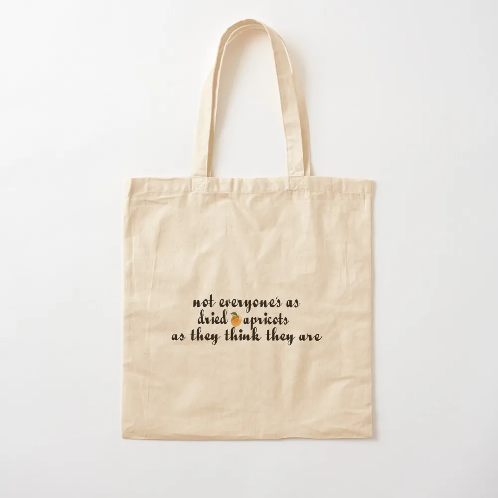 

Not Everyone's as Dried Apricots as They Think They Are Tote Bag Canvas bag Women's tote bag Canvas Tote