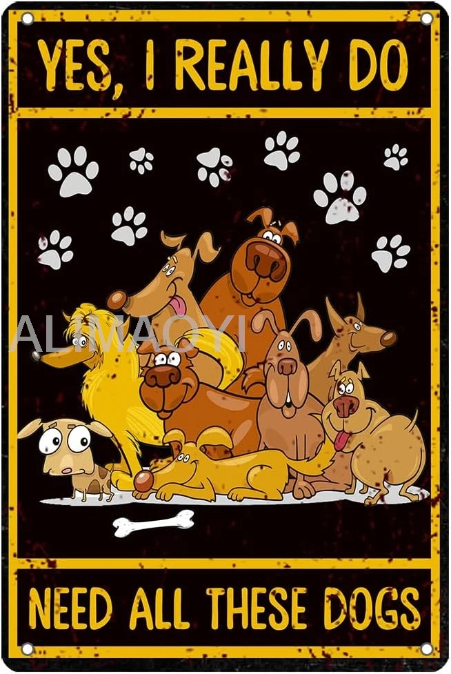 Yes I Really Do Need All These Dogs Metal Tin Sign Wall Art Plaque Dog Theme Poster Primitive Country Farmhouse Home De Alu sign