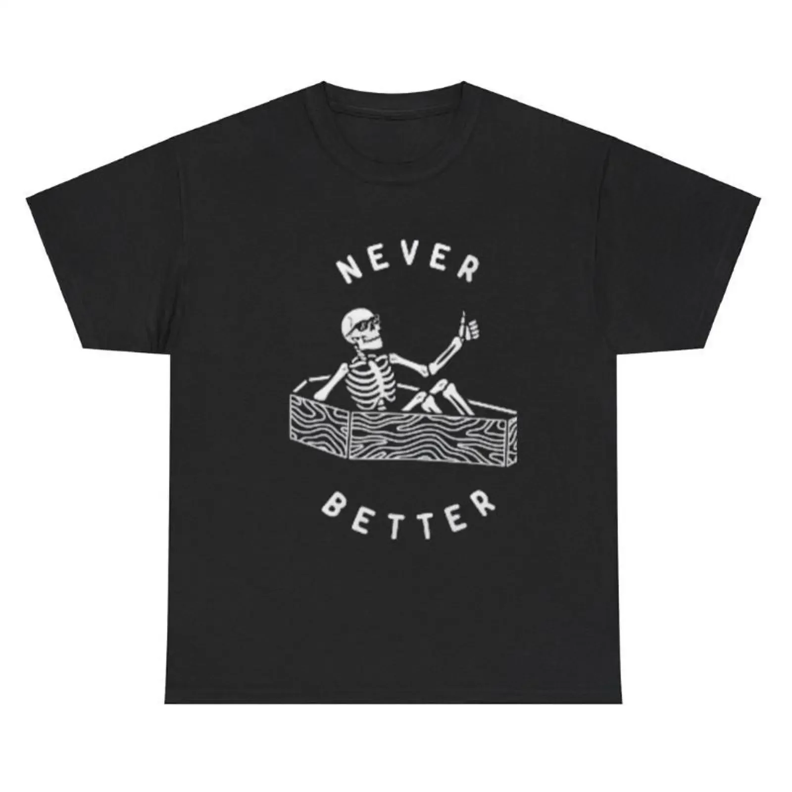 Never Better Skeleton Coffin Funny T Shirt Sarcastic Dark Humor Gothic Skull Halloween Spooky Season for  vintage Washed
