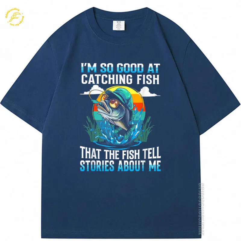 

I'M So Good At Catching Fish Fisher Tell Stories Oversized T Shirt Men's T-Shirt Cotton Clothes For Man 2000S Y2K Streetwear