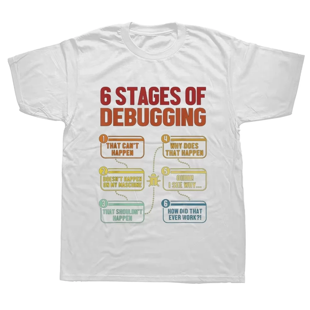 Funny 6 Stages of Debugging Coder Software Developer T Shirts Graphic Cotton Short Sleeve Birthday Gifts Programmer T-shirt