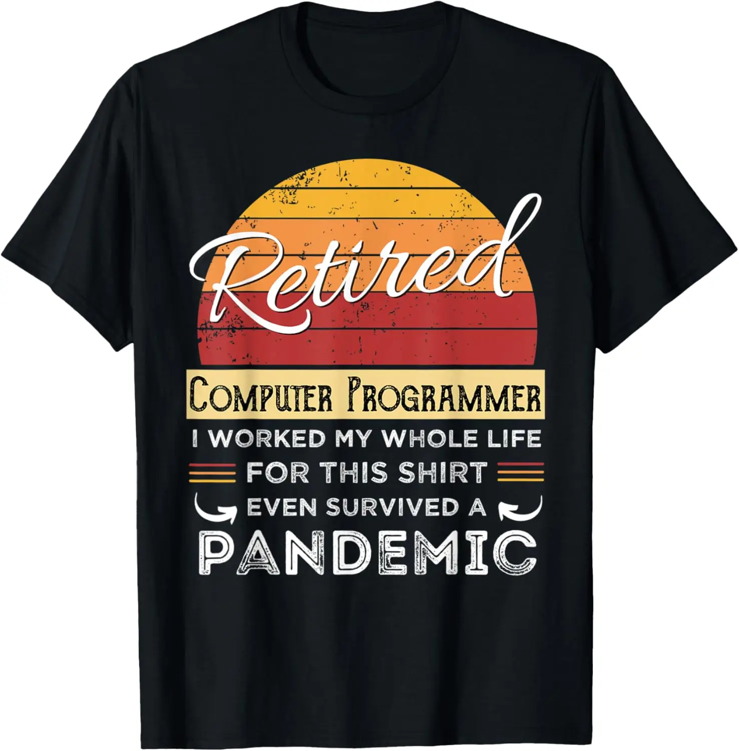 

Retired Computer Programmer Worked My Whole Life, Retirement T-Shirt