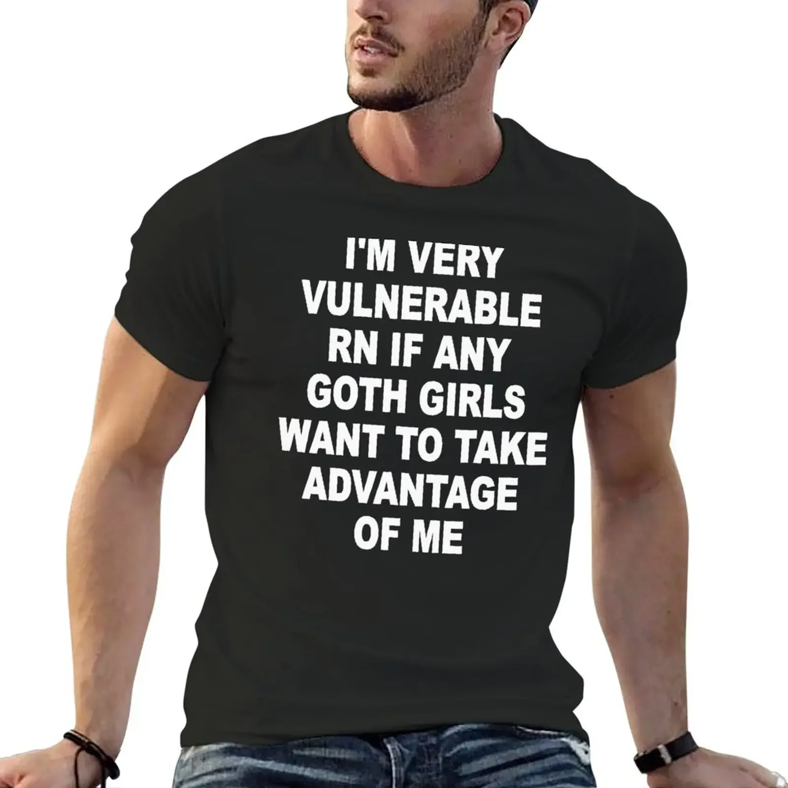 I'm Very Vulnerable Right Now If Any Goth Girls Funny Humor (On Back) T-Shirt cheap stuff cute clothes t shirts for men cotton