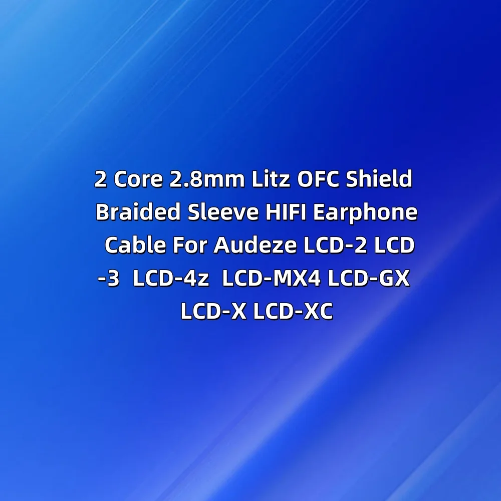 2 الأساسية 2.8 مللي متر Litz OFC درع مضفر كم HIFI سماعة كابل ل Audeze LCD-2 LCD-3 LCD-4z LCD-MX4 LCD-GX LCD-X LCD-XC 8069