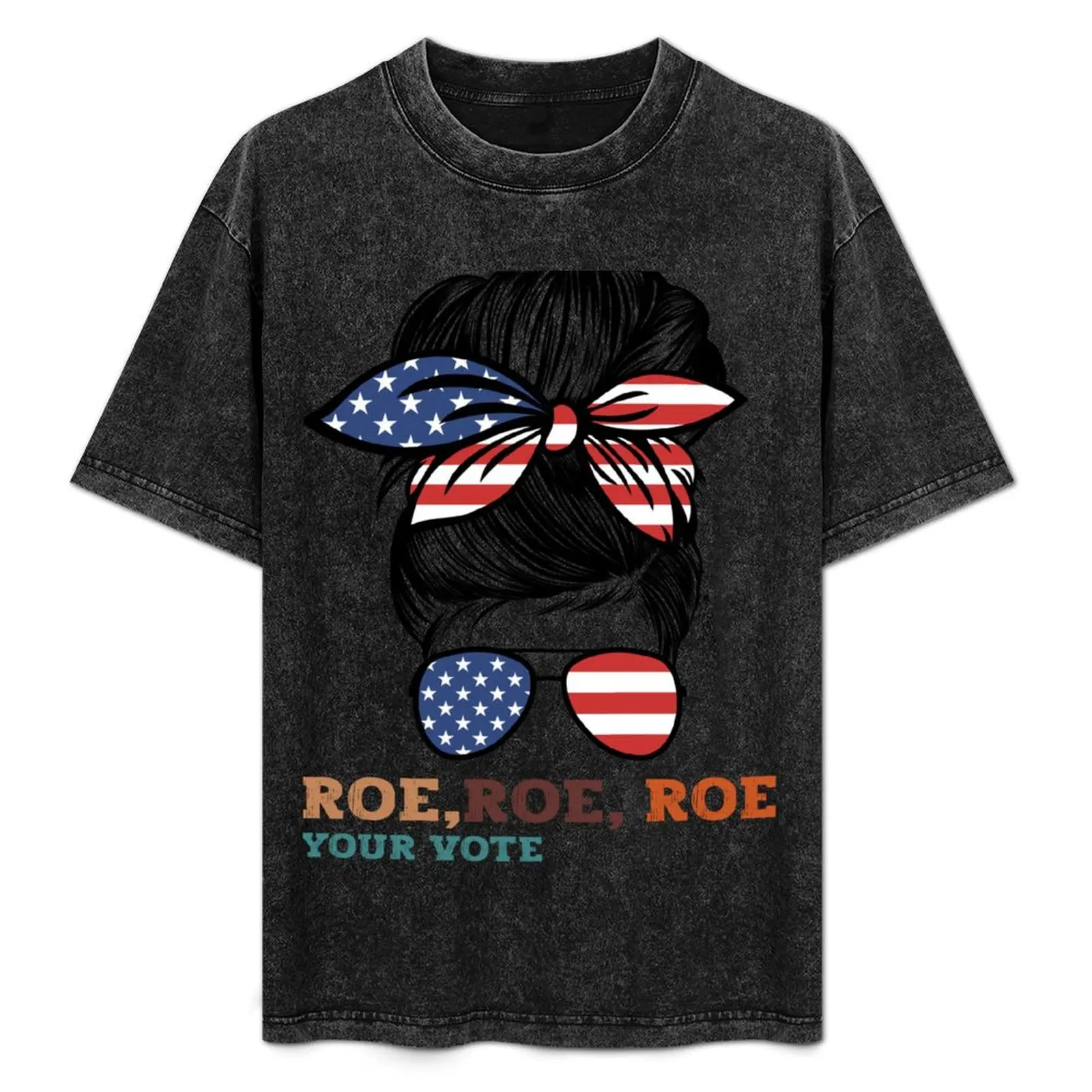 

Roe Roe Roe Your Vote American Nana sunglasses Messy Bun Flag USA T-Shirt custom shirt luxury designer tops mens t shirts