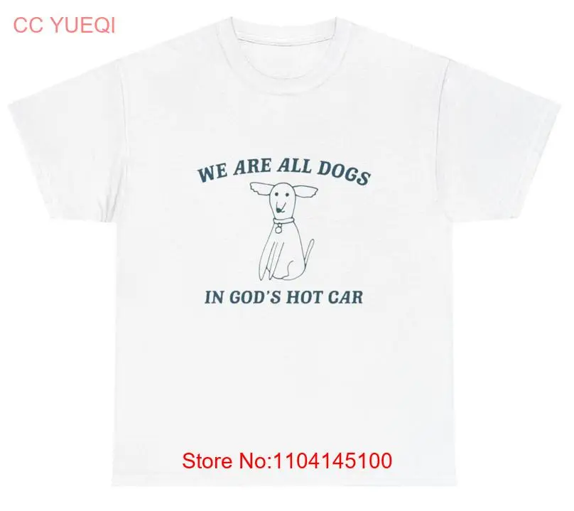 

We Are All Dogs In God s Hot Car Dog Cartoon T Shirt Gen Z Out Of Pocket Humor Silly Weird Stuff Dank Meme Cursed