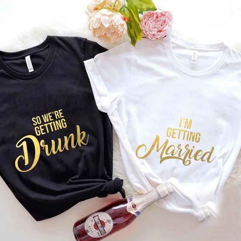 Future Bride Single Farewell Tshirt I'm Getting cotton T-shirt So We're Getting Drunk Tops Bachelorette Hen Party EVJF Tees