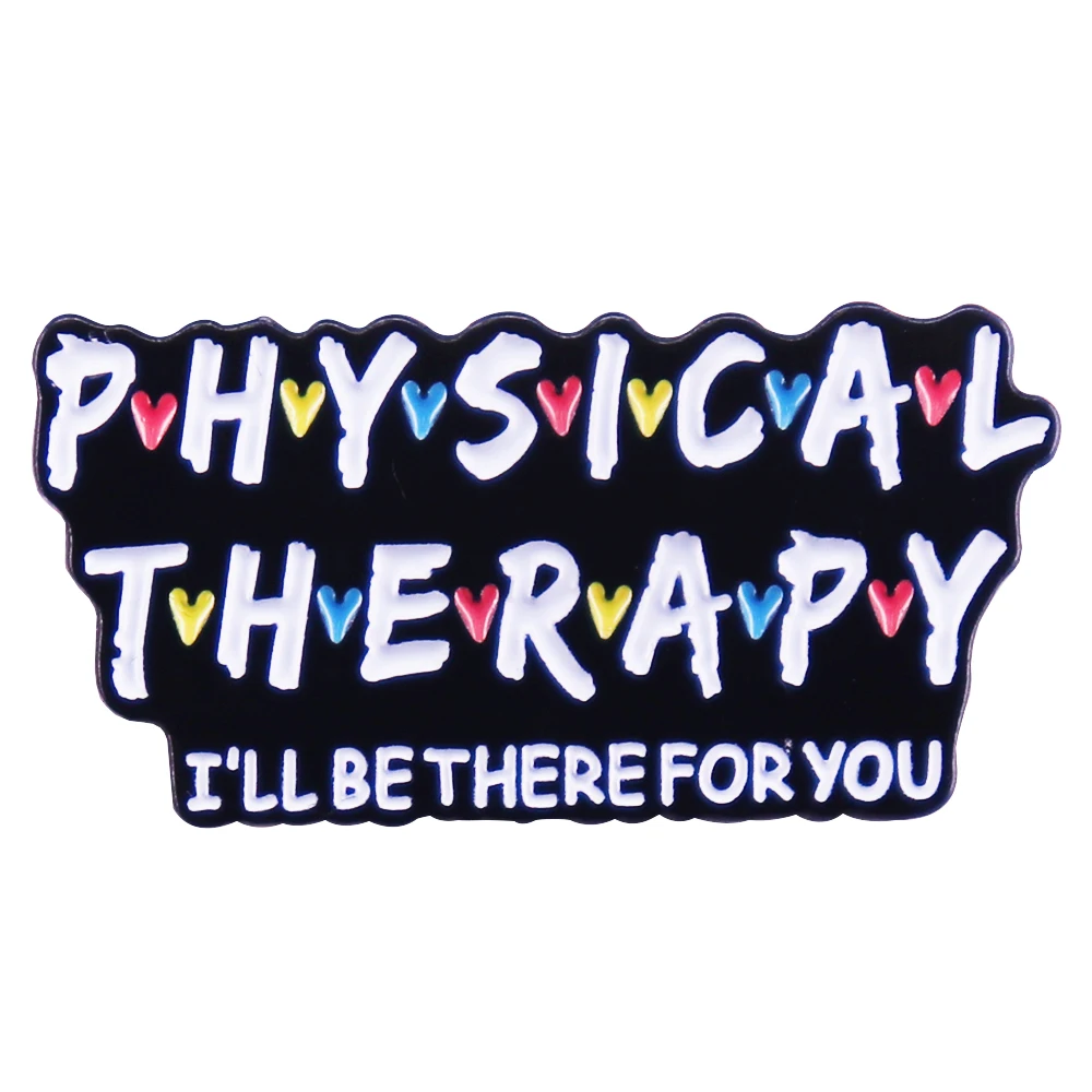 Physical Therapy Badge I'll Be There For You Enamel Pin Funny Therapist Gift Accessories