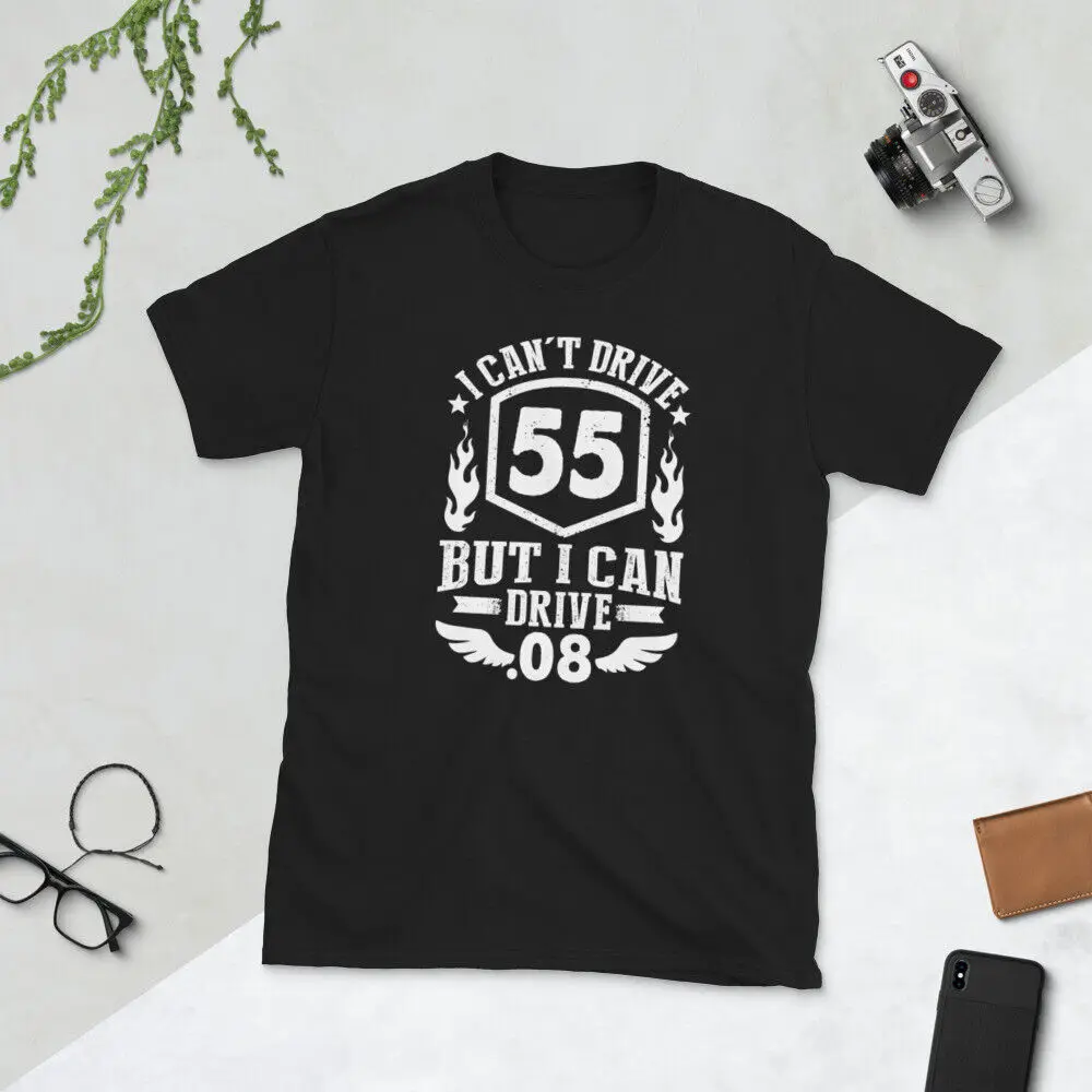 I Can't Drive 55 But I Can Drive .08 Speed Law Funny T-Shirt