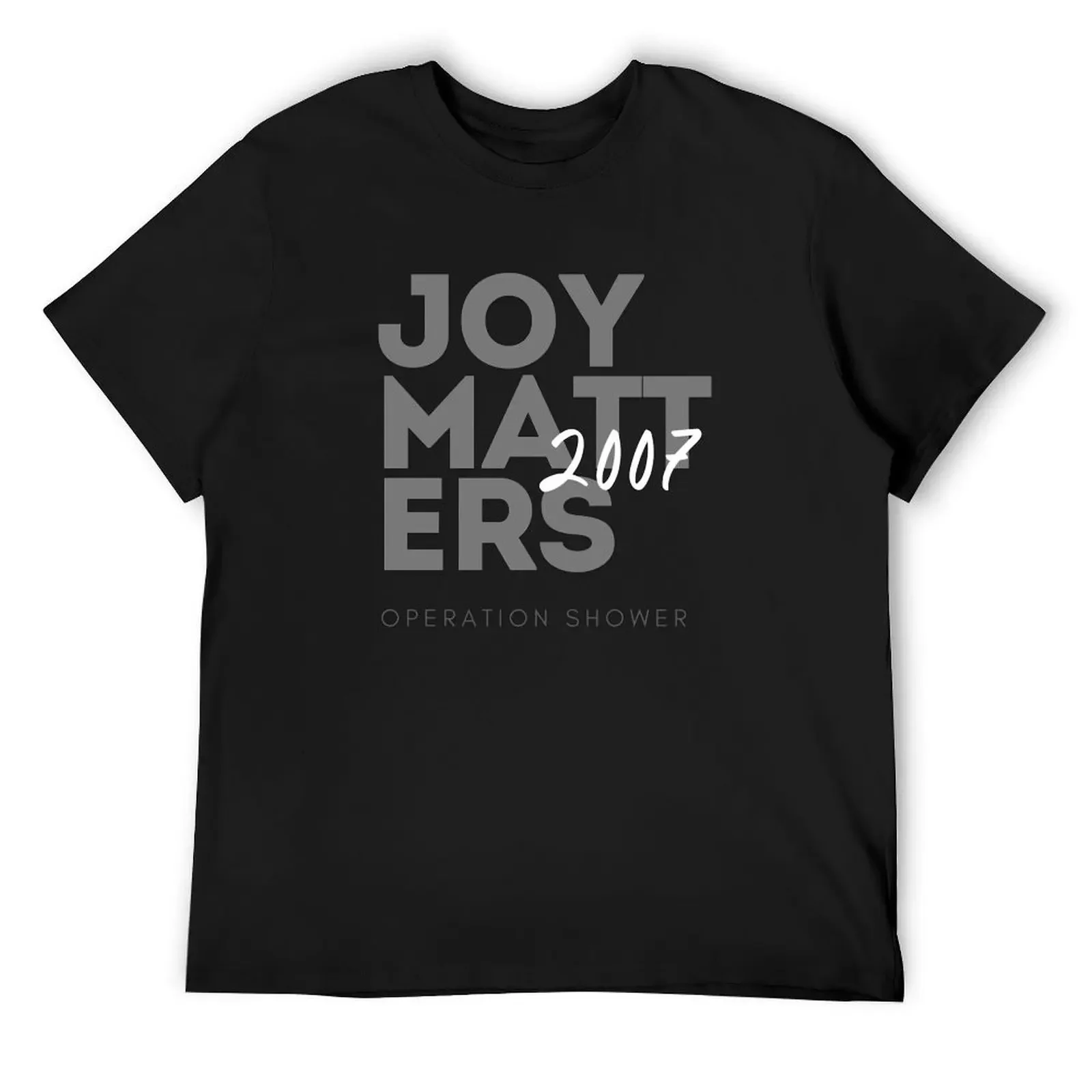 Joy Matters (2007) - Stacked Design T-Shirt customs design your own graphic tee shirt men t shirts