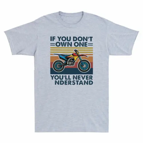 

Retro Motocross If You Don't Own One You'll Never Understand Funny Men's T-Shirt