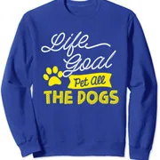 Polarshe Life Goal Pet All The Dogs Dog And Pet Lover Gift felpa girocollo Unisex