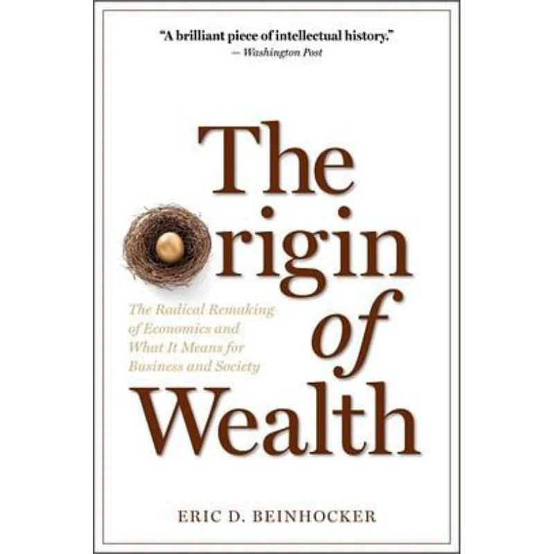 

The Origin Of Wealth The Radical Remaking Of Economics And What It Means For Business And Society 9781422121030
