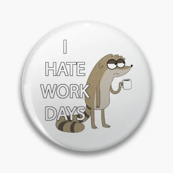 I Hate Work Days  Soft Button Pin Gift Brooch Fashion Cute Hat Cartoon Lapel Pin Collar Jewelry Clothes Funny Creative Lover