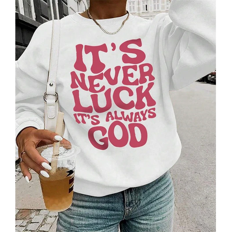 It's Never Luck It's Always God Text Sweatshirt For Women  Round Neck Pullover Top Street Fashion Popular 2025 Spring Hoody OOTD