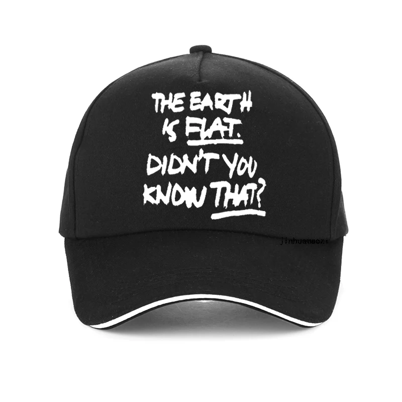 

The Earth Is Flat Didn't You Know That funny men women Baseball Cap Harajuku pop Adjustable Dad hat fashion Outdoor sports hats