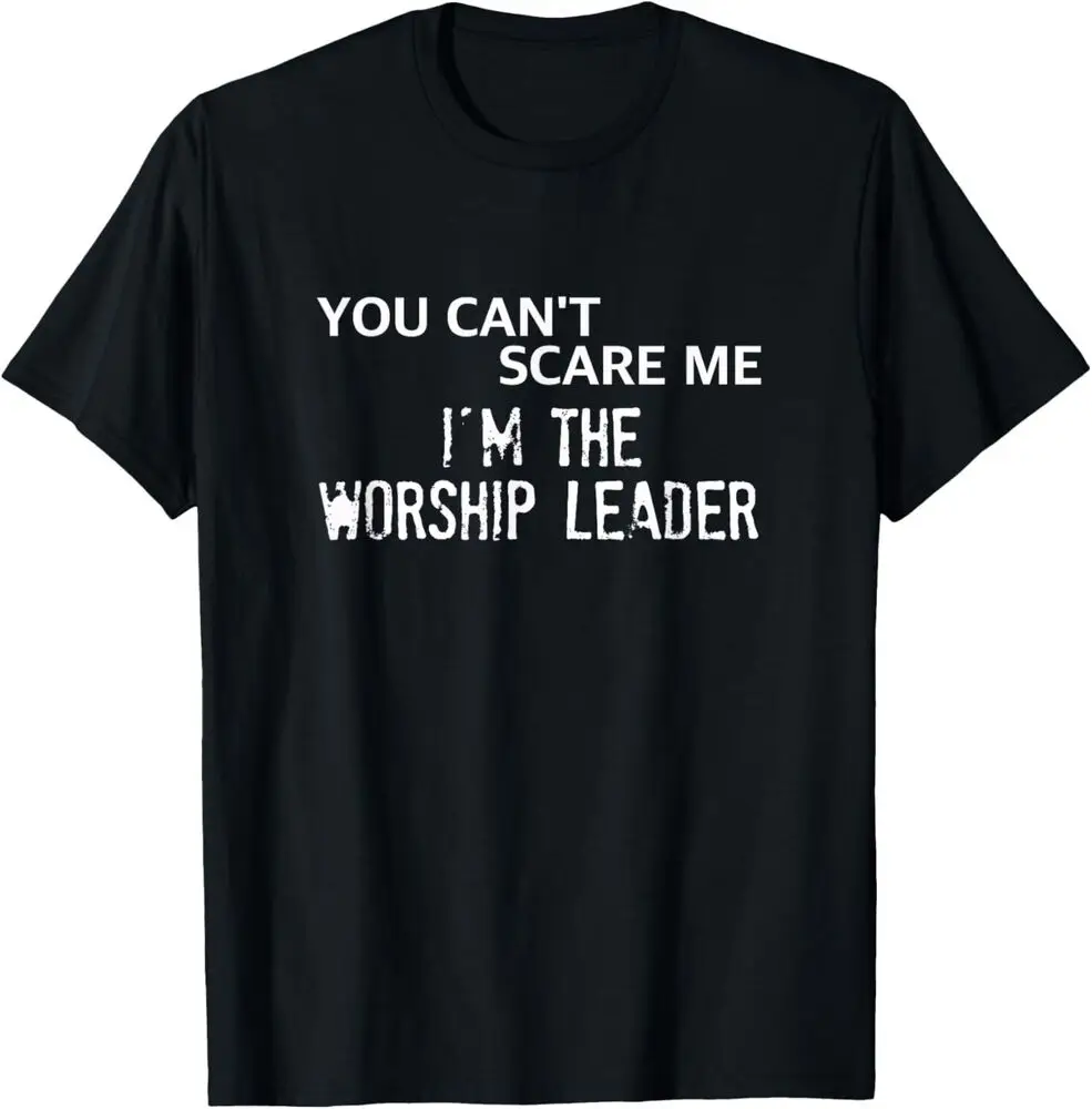 

NEW LIMITED You Can't Scare Me I'm the Worship Leader Best Gift T-Shirt S-3XL