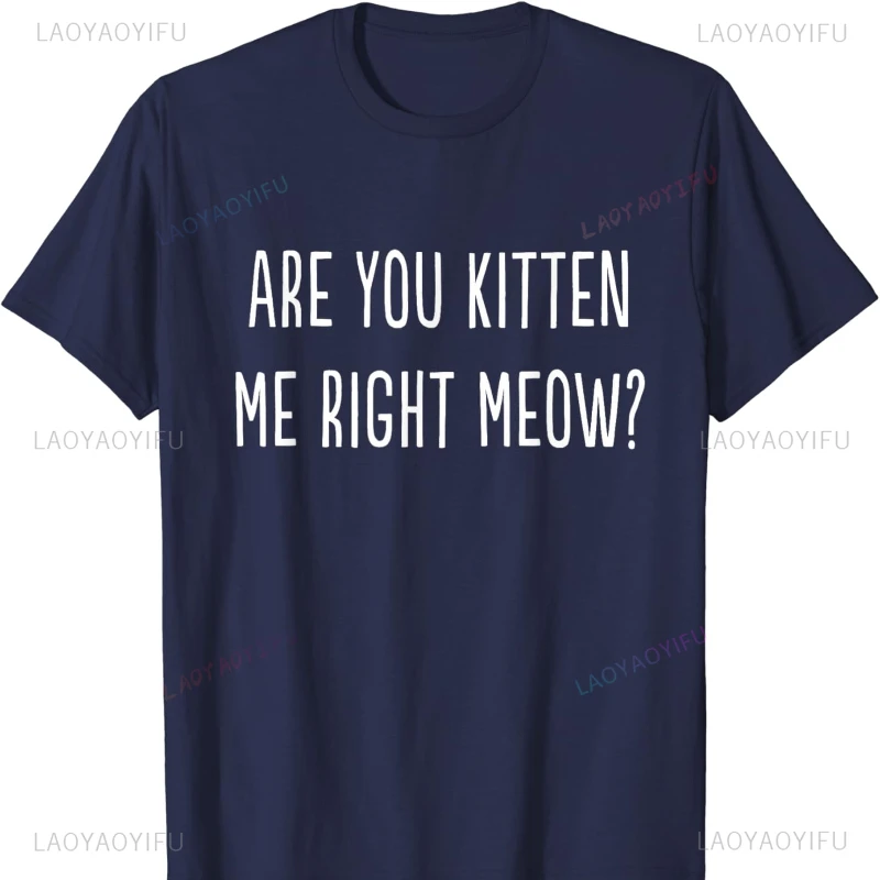 Are You Kitten Me Right Meow Funny Sayings Cats T-shirt Shirts for Women Women Clothes Harajuku Y2k Clothes Fashion Comfortable