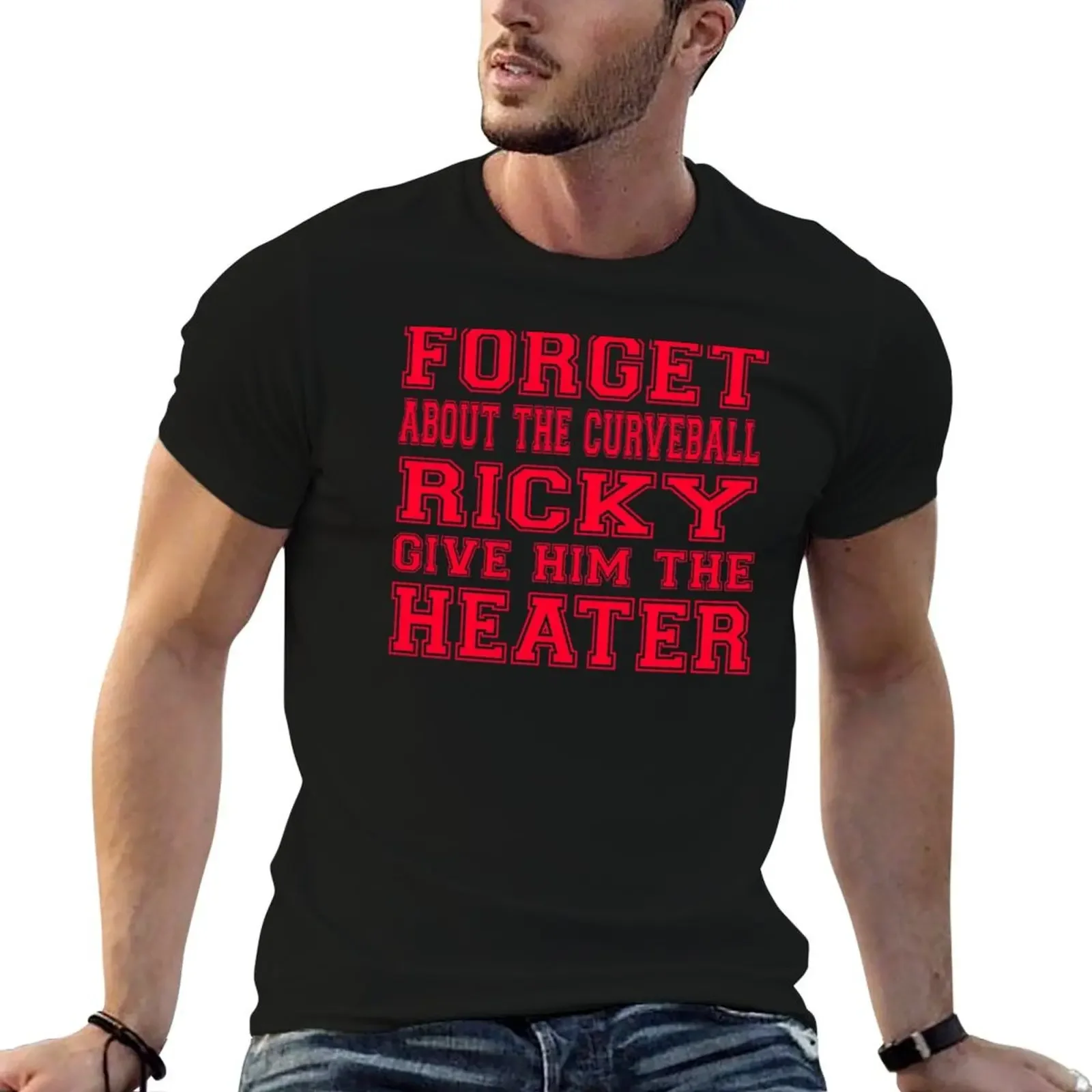 

forget about the .curveball ricky give him the heater T-Shirt graphic shirts luxury designer blanks tshirts for men