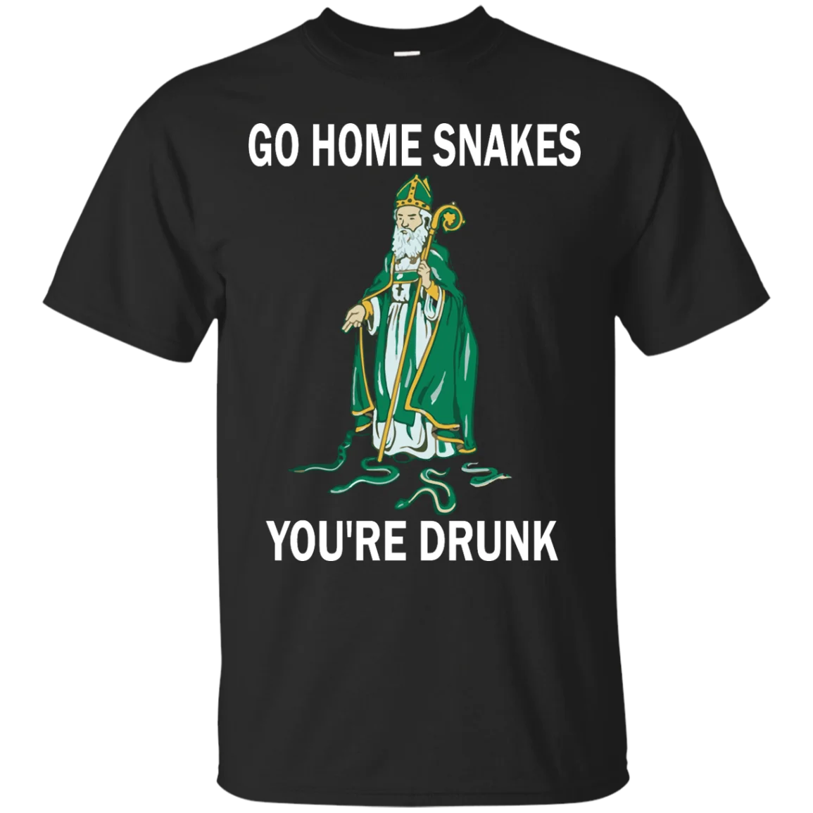 Go Home Snakes, You're Drunk | Funny St. Patrick Paddy's Day Irish T Shirt. 100% Cotton O-Neck Casual T-shirts New Size S-3XL