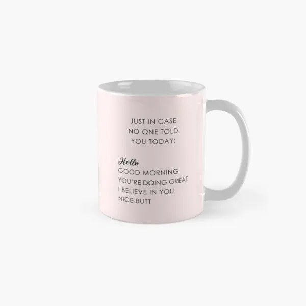 Just In Case No One Told You Today Class  Mug Tea Simple Picture Drinkware Photo Design Image Gifts Coffee Cup Handle Round