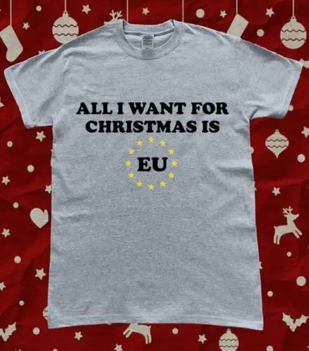 

Brexit Remainer Funny Christmas All I Want For Xmas is EU T-Shirt