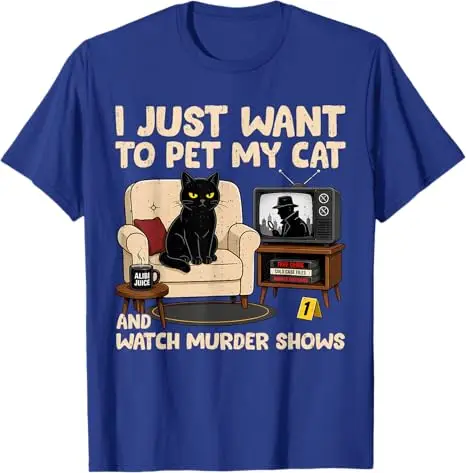 Ich möchte einfach nur meiner Katze streicheln und Mordserien ansehen. T-Shirt mit Humor für Katzenliebhaber, sarkastischer Witz, Spruch-T-Shirt, Neuheitskleidung. – Detail 5