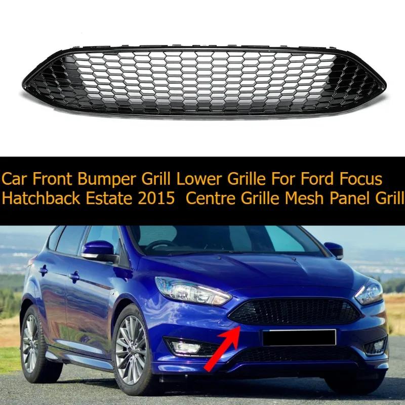 

Car Front Bumper Grill Lower Grille for Ford Focus Hatchback Estate 2015 Centre Grille Mesh Panel Grill