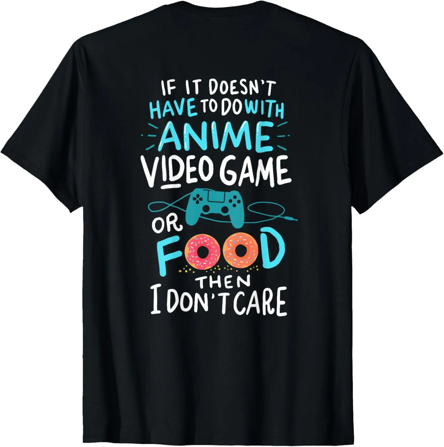Fun Anime Video Games or Food - Who Loves Anime Fans! T-shirt Fun Text Printed Shirt Casual Fashion Top for Men and Women