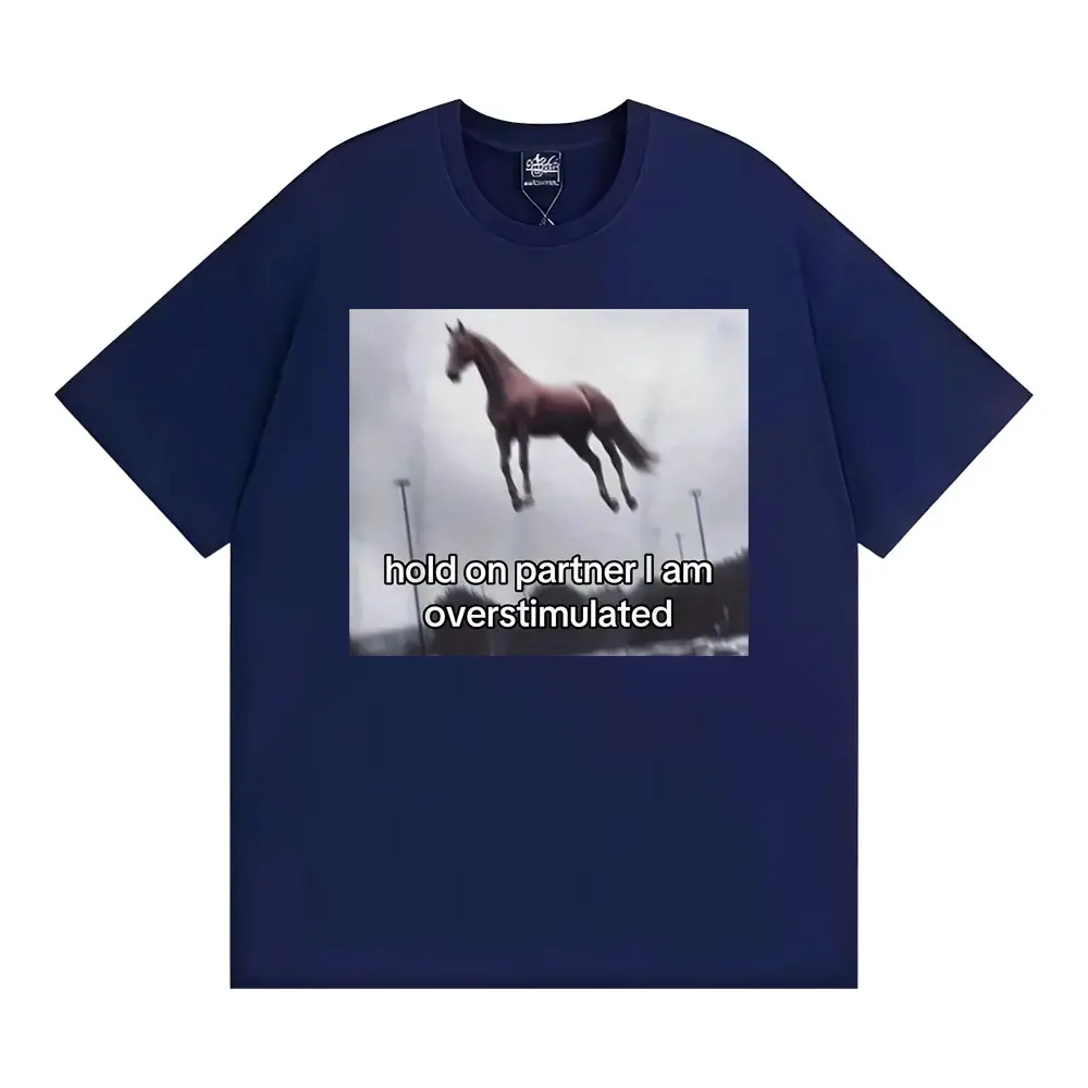 Hold on Partner I Am Overstimulated Horse T Shirt Funny Anxiety Meme T-shirts Men Women Fashion Casual Humor Short Sleeve Tshirt