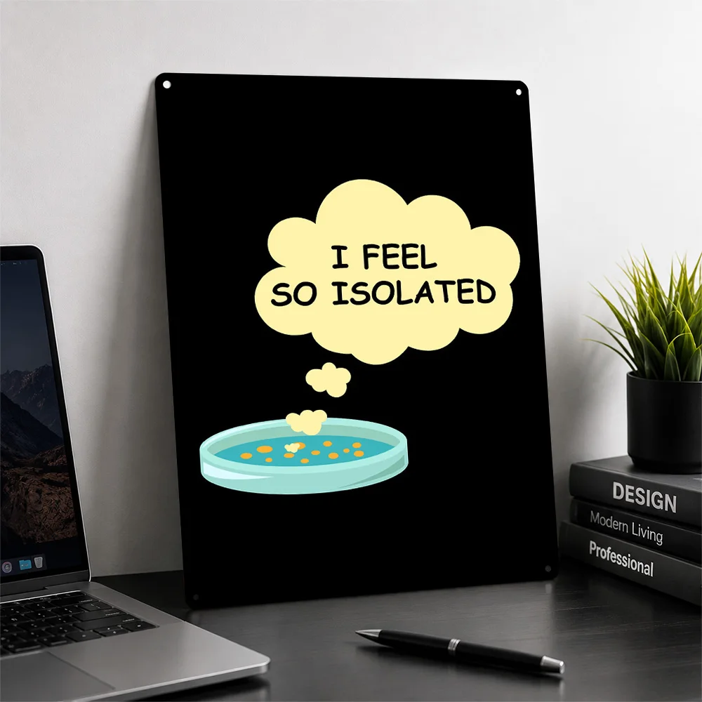 I Feel So Isolated Funny Microbiology 3D Texture Metal Poster Customized Wall Art Tin Sign Gift for Mancave Vintage Decorations