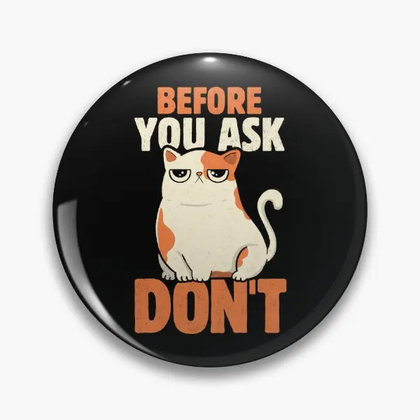 Before You Ask Do Not By Tobe Fonseca  Soft Button Pin Decor Hat Brooch Badge Lover Fashion Collar Metal Women Creative Funny