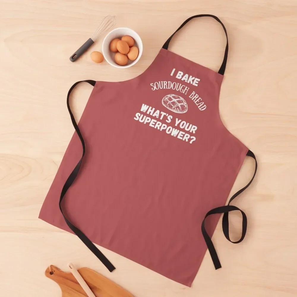 

I Bake Sourdough Bread, What's Your Superpower Apron household woman Children'S home women Apron