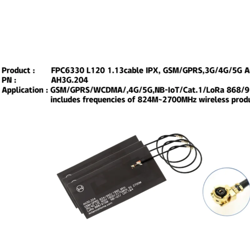 

AntennaHome FPC GSM/GPRS,3G/4G/5G Antenna,Telecommunication equipment for GSM/GPRS/WCDMA/,4G/5G,NB-IoT/Cat.1/LoRa AH3G.204