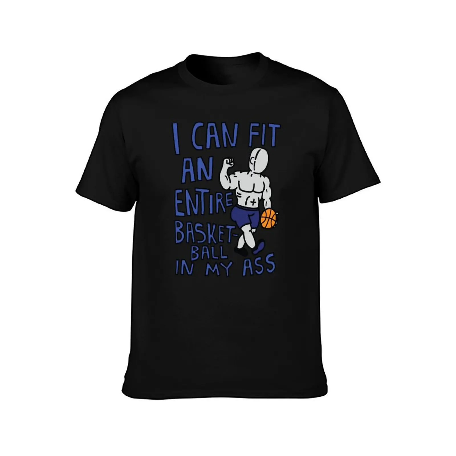 I Can Fit An Entire Basketball In My Ass T-Shirt customs vintage graphic tee blacks summer top mens clothing