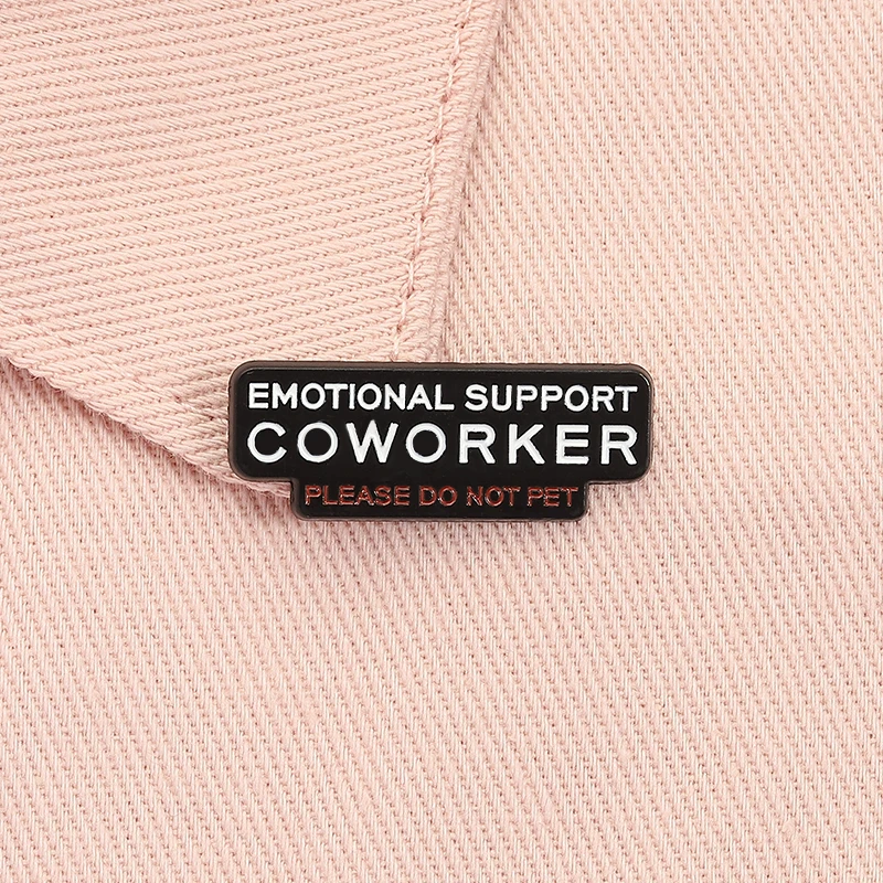 Soporte emocional compañero de trabajo no mascota Pin esmaltado divertido Oficina cita humorística broche solapa solapa mochila insignia regalo de joyería