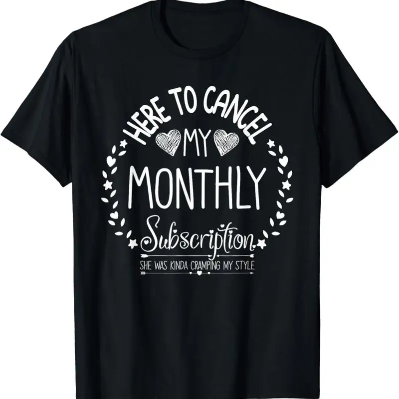 Here To Cancel My Monthly Subscription Funny Hysterectomy T Shirt