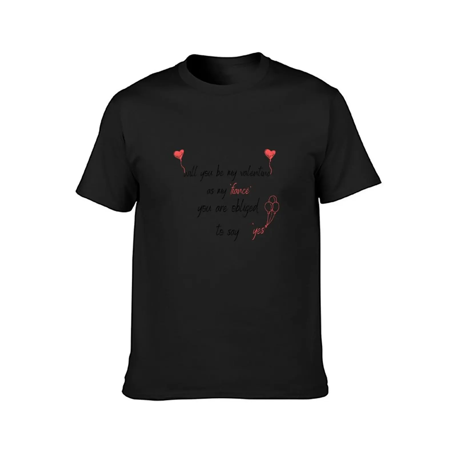 will you be my valentine as my fiancé you are obliged to say yes T-Shirt customs Blouse oversized t shirts for men cotton