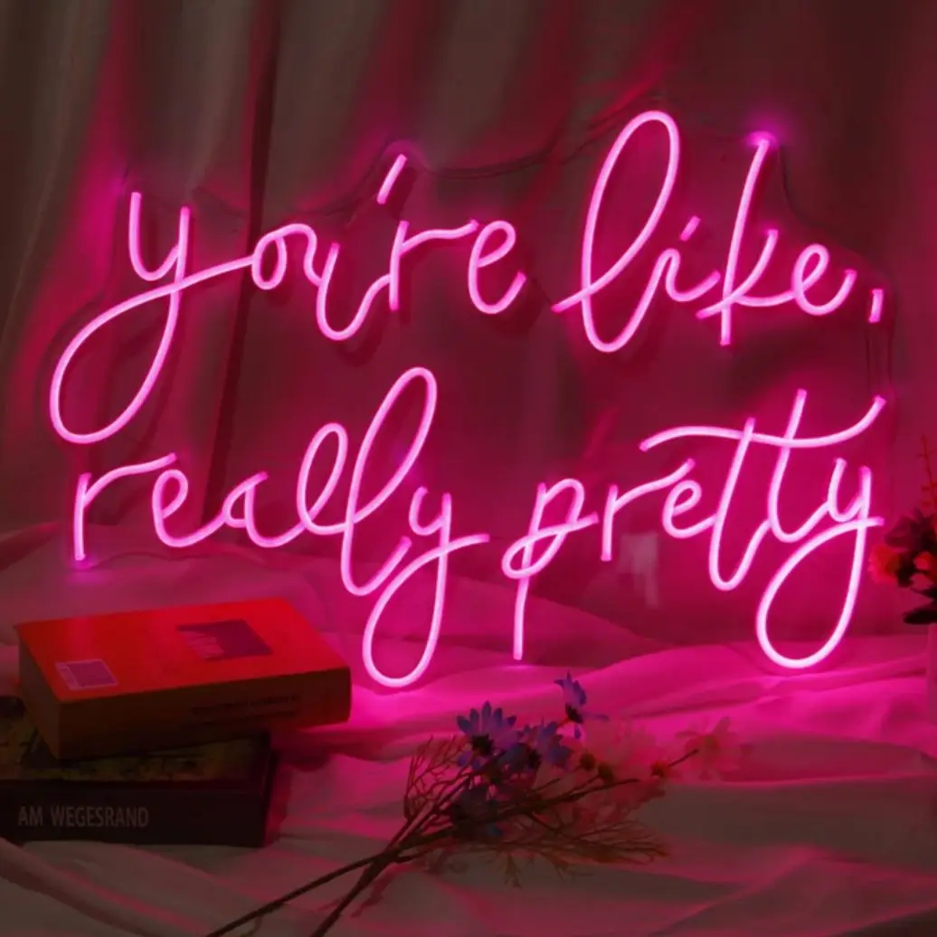 You're Like Really Pretty Customized Neon Lights Room Decoration Girl's Gift Proposal Decoration Wedding Logo Party Decoration