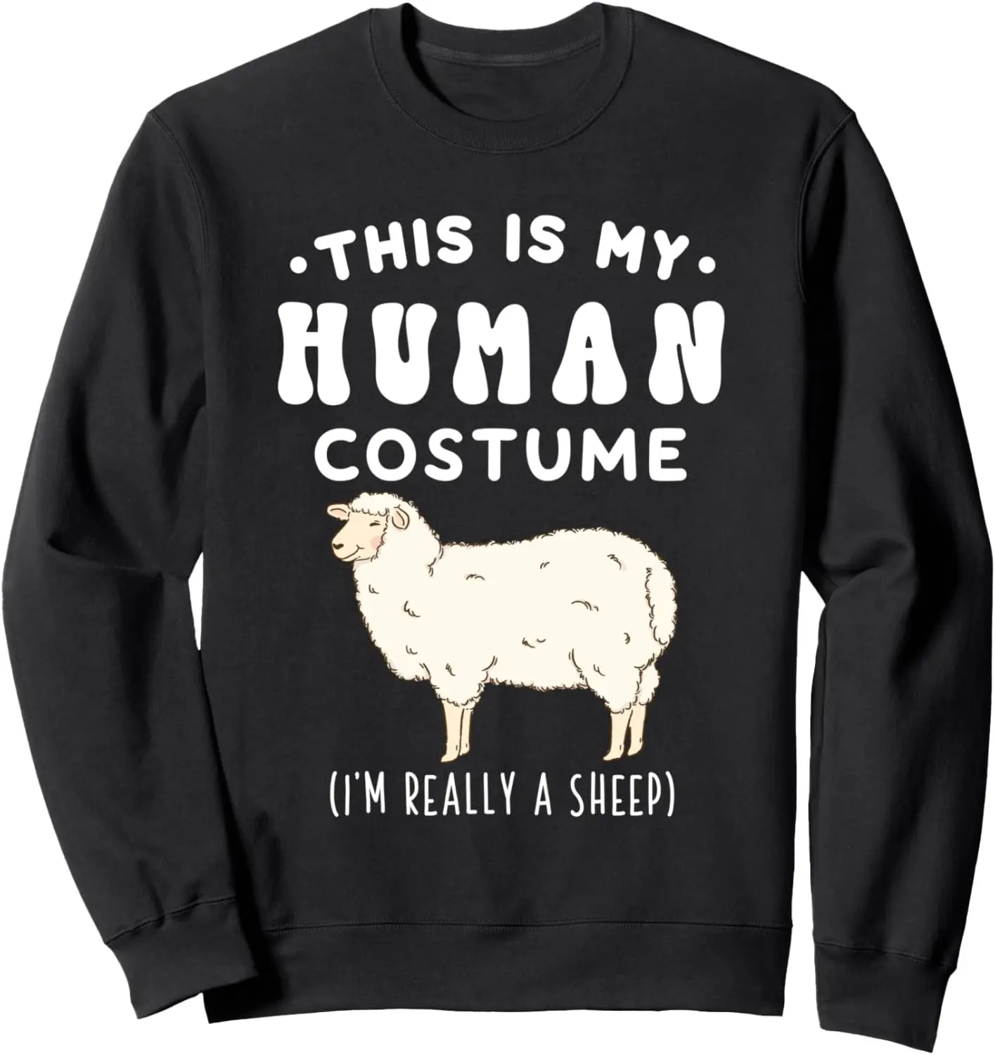 This is my Human Costume I'm Really A Sheep Sweatshirt