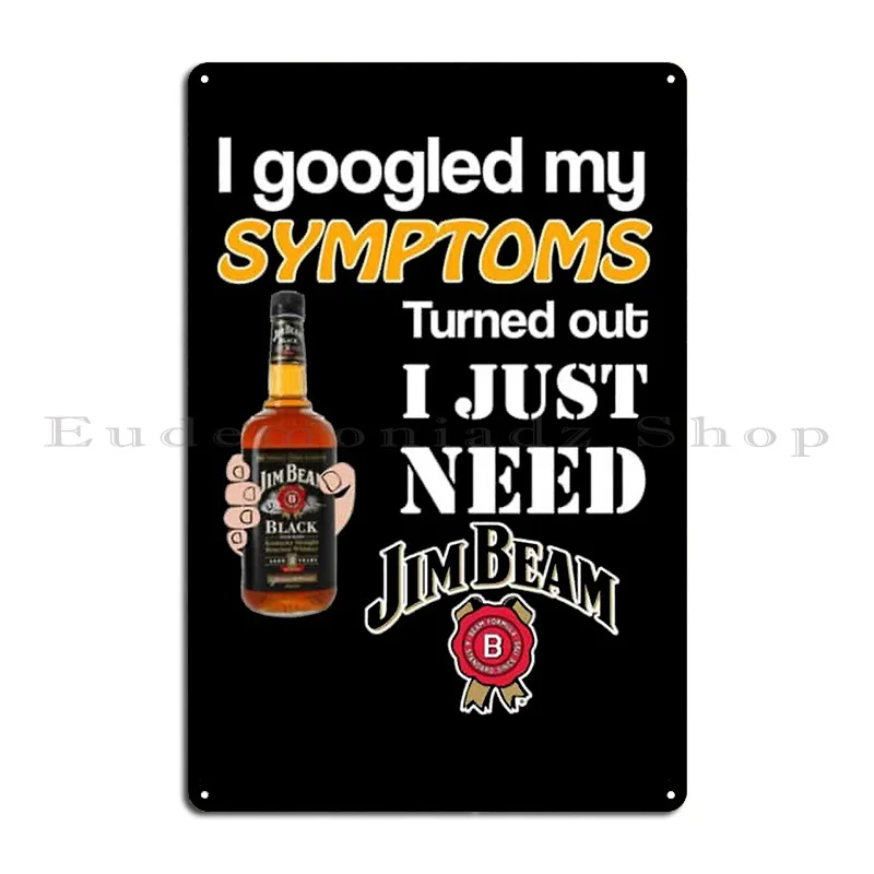 I Googled My Symptoms Turned Out I Just Need Jim Beam Metal Plaque Poster Club Home PaintingCustomize Design Tin Sign Poster