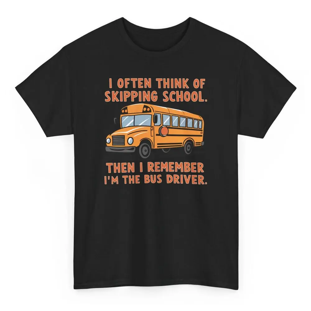 I Often Think Of Skipping School I'm The Bus Driver Funny Bus Driver T-shirt  Tees Y2K tops Unisex Summer Short Sleeve