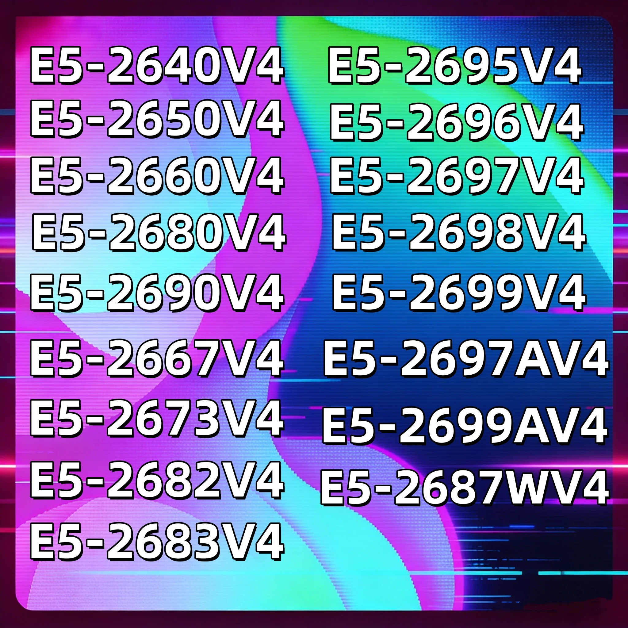 e5-2640v4-2650v4-2660v4-2680v4-2690v4-2667v4-2673v4-2682v4-2683v4-2695v4-2696v4-2697v4-2698v4-2699v4-2697av4-2699av4-2687wv4