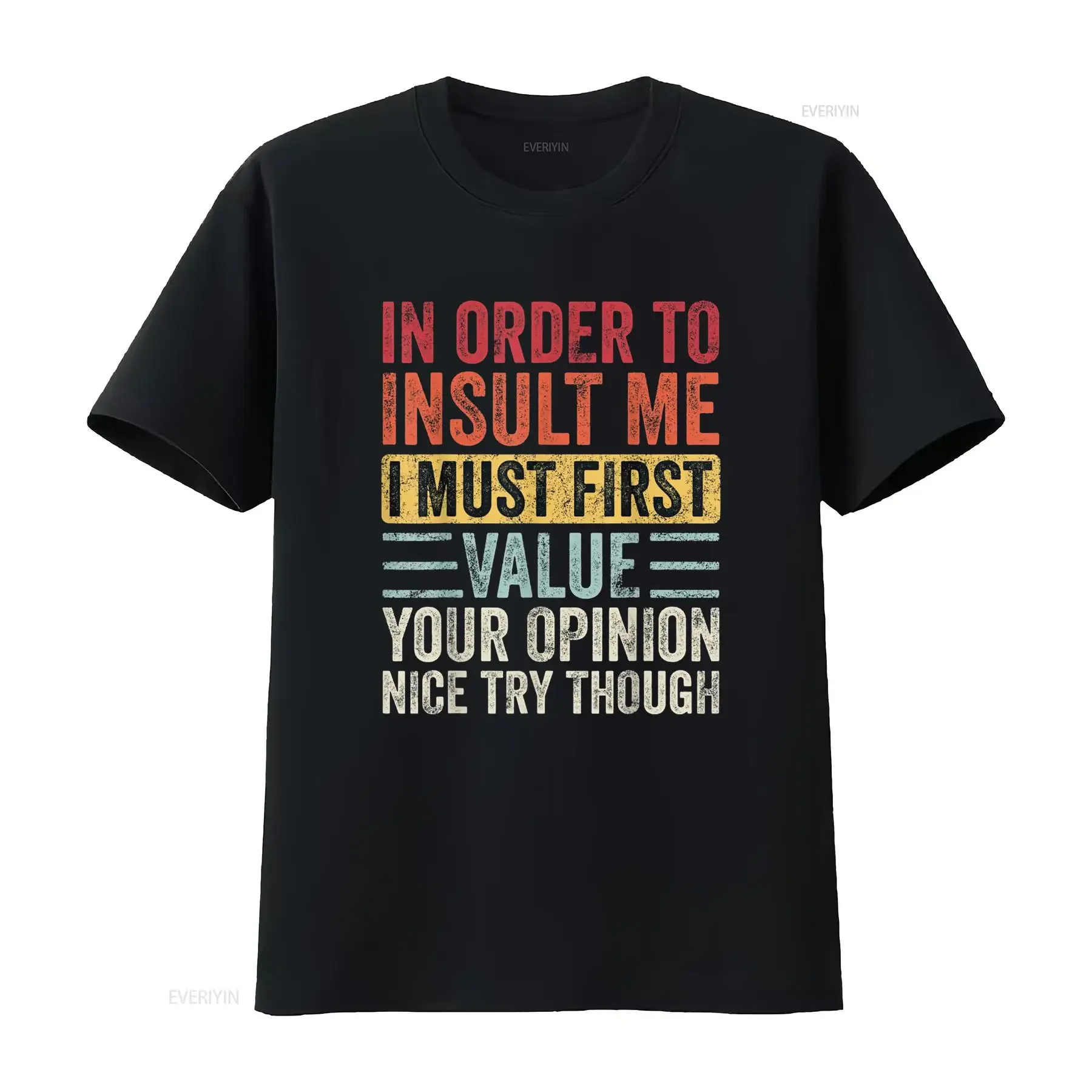 In Order To Insult Me I Must First Value Your Opinion Funny T Shirt vintage Washed Top For Everyday Wear Casual graphic Stylish
